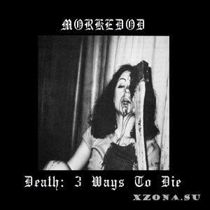 Morkedod - Death: 3 Ways To Die (2015)