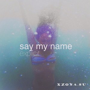 Say My Name - Explicit [EP] (2015)