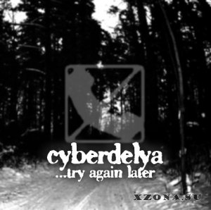 Cyberdelya - ...try again later (2015)