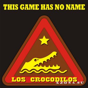 Los Crocodilos - This Game Has No Name (2015)