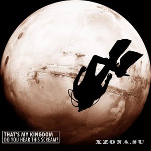 That's My Kingdom - Do You Hear This Scream? [EP] (2016)