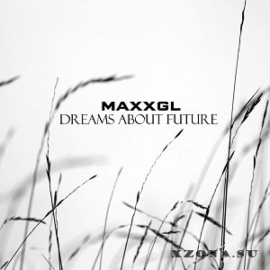 MaxxGL - Dreams About Future (2016)