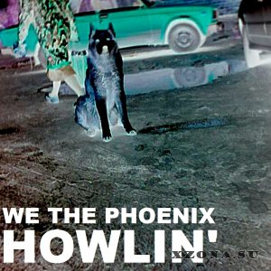 We The Phoenix - Howlin' (2016)