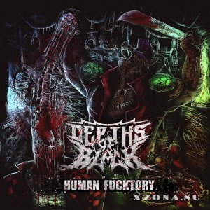 Depths Of Black - Human Fucktory [EP] (2016)
