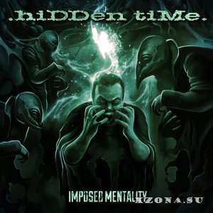 .hiDDen tiMe. - Imposed mentality (2016)