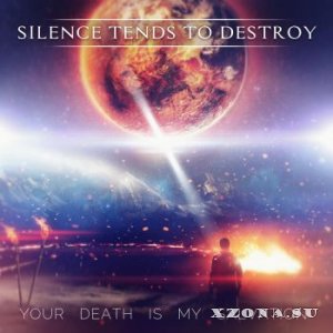 Silence Tends To Destroy - Your Death Is My Salvation [EP] (2016)