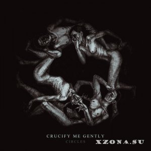 Crucify Me Gently - Circles (2016)