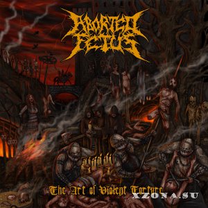 Aborted Fetus - The Art Of Violent Torture (2017)