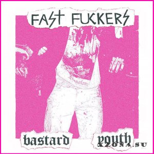 Fast Fuckers - Bastard Youth (Demo) (2016)