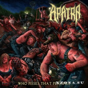 Apatra - Who Pisses That Perishes (2017)