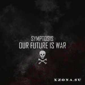 Symptosis - Our Future Is War (2018) 	