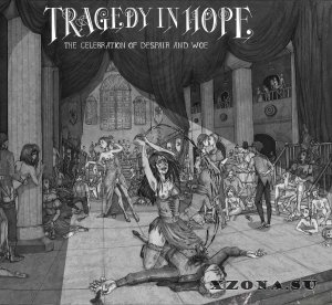 Tragedy In Hope - The Celebration Of Despair And Woe (2018)