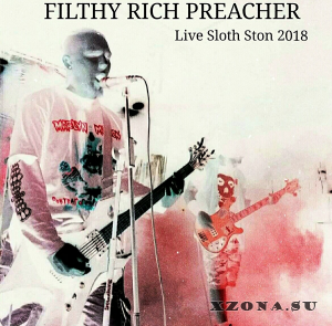 Filthy Rich Preacher - Live Sloth Ston 2018