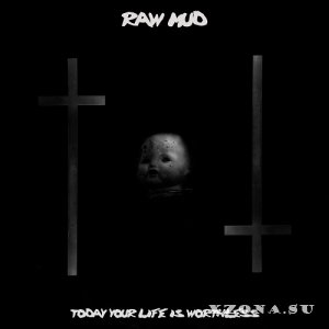 Raw Mud - Today Your Life Is Worthless (EP) (2020)