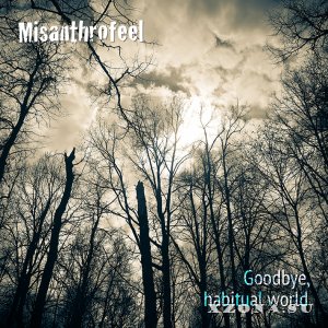 Misanthrofeel - Goodbye, Habitual World (EP) (2020)