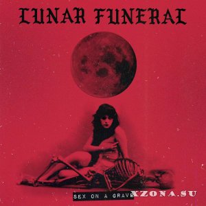 Lunar Funeral - Sex On A Grave (2017)