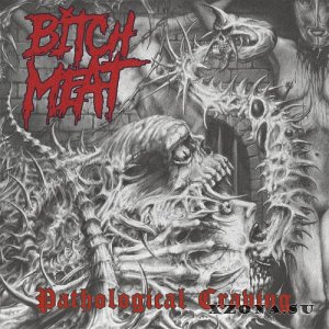 Bitch Meat - Pathological Craving (EP) (2022)