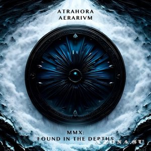 Atra Hora - Aerarivm - MMX: Found In The Depths (Re-recording & Re-issue 2024) (2010)