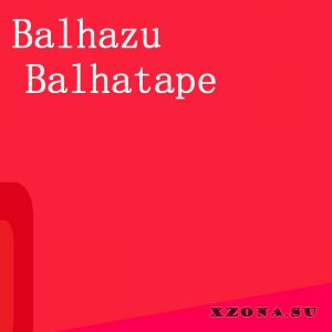 Balhazu - Balhatape (Compilation) (2024)