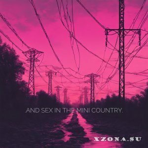 .and sex in the mini country. -  (EP) (2024)