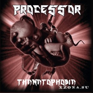Processor - Thanatophobia (Compilation) (Re-issue 2025) (2002-2014)