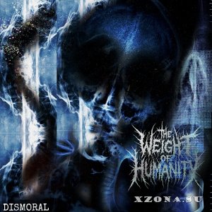The Weight Of Humanity / Disgusting Abomination - Dismoral (EP) (2025)