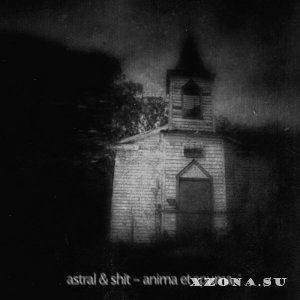 Astral & Shit - Anima Et Spuma (2012)