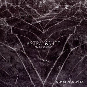 Astral & Shit - Fragment Of God (2012)