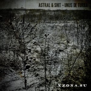 Astral & Shit - Unus De Turba (2012)