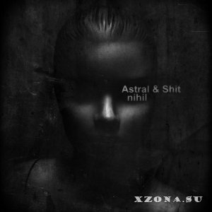 Astral & Shit - Nihil (2013)