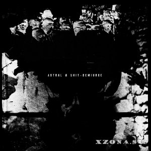Astral & Shit - Demiurge (2013)
