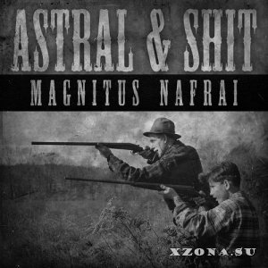 Astral & Shit - Magnitus Nafrai (2013)