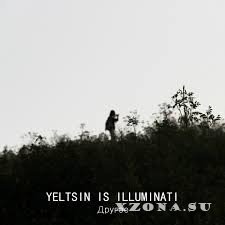 Yeltsin Is Illuminati -  (2017-2025)