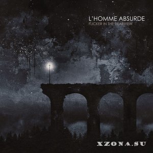 L'Homme Absurde - Flicker In The Rearview (2025)